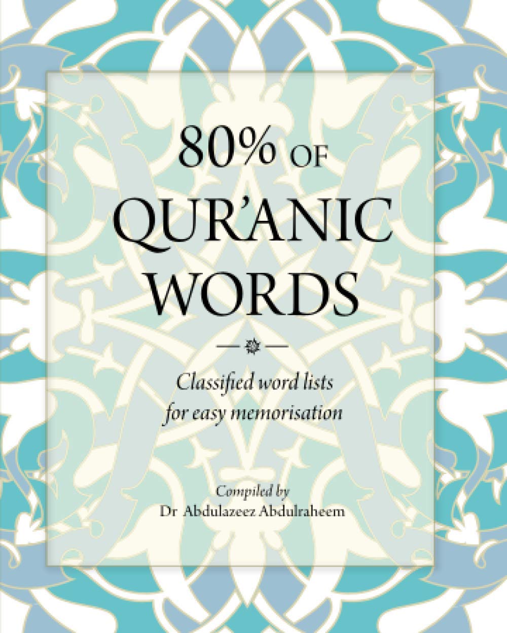 #80%_OF_QUR'ANIC_WORDS_Classified_word_lists_for_easy_memorisation_by_Dr._Abdulazeez_Abdulraheem
