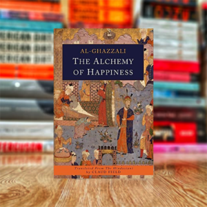 The Alchemy of Happiness by Abu Hamid Al-Ghazzali