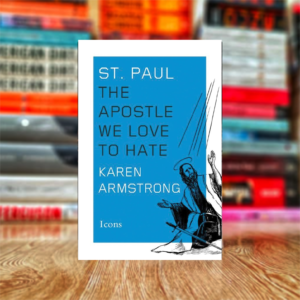 St. Paul: The Apostle We Love to Hate by Karen Armstrong