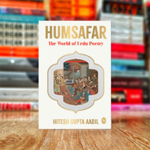 HUMSAFAR : The World of Urdu Poetry by Hitesh Gupta Aadil