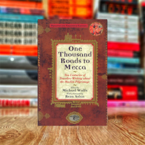One Thousand Roads to Mecca by Michael Wolfe (Hardcover)
