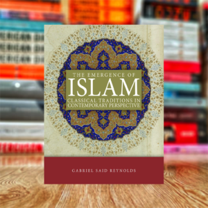 The Emergence of Islam: Classical Traditions in Contemporary Perspective by Gabriel Said Reynolds (Hardcover)