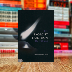 The Exorcist Tradition in Islam by Abu Ameenah Bilal Philips (Hardcover)