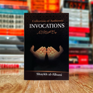 Collection Of Authentic Invocations: Collected And Compiled From The Works Of Shaykh al-Albani by Shaykh Muhammad Ibn Hasan Ali Shaykh (Hardcover)