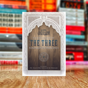 The Explanation Of Three Fundamental Principles by Shaykh Dr. Saalih Al-Fawzaan (Hardcover)