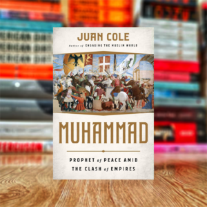 Muhammad: Prophet of Peace Amid the Clash of Empires by Juan Cole
