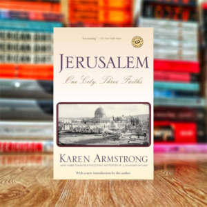 Jerusalem: One City, Three Faiths by Karen Armstrong