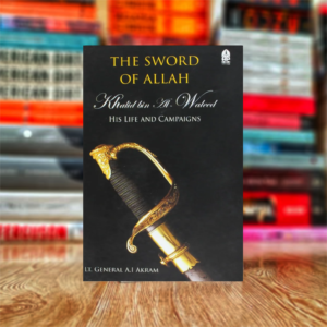 Sword of Allah: Khalid Bin Al-Waleed, His Life and Campaigns by A.I. Akram