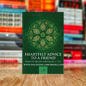 Heartfelt Advice To A Friend by Imam Ibn Qayyim Al-Jawziyyah