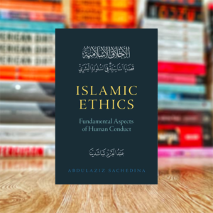 Islamic Ethics: Fundamental Aspects of Human Conduct by Abdulaziz Sachedina (Hardcover)
