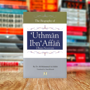 The Biography of Uthman Ibn 'Affan (Dhun-Noorayn) by Ali Muhammad As-Sallabi (Hardcover)