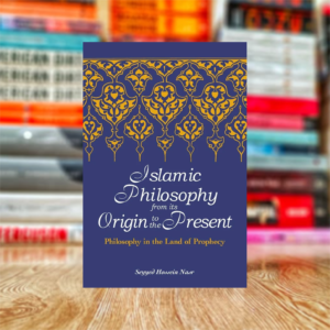 Islamic Philosophy From Its Origin to the Present: Philosophy in the Land of Prophecy by Seyyed Hossein Nasr (Hardcover)