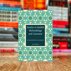 Studies in Hadith Methodology and Literature by Muhammad Mustafa al-ʿAzami (Hardcover)
