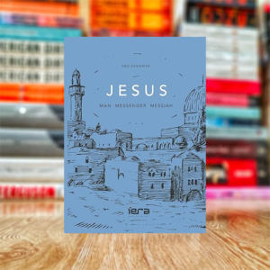 JESUS: Man, Messenger, Messiah by Abu Zakariya
