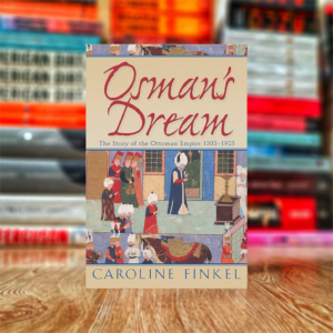 Osman's Dream: The History of the Ottoman Empire by Caroline Finkel