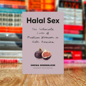 Halal Sex: The Intimate Lives of Muslim Women in North America by Sheima Benembarek