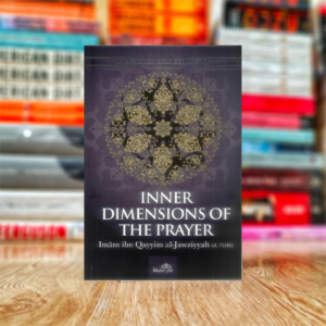 Inner Dimensions of the Prayer by Ibn Kathir and Ibn Qayyim al-Jawziyya (Hardcover)
