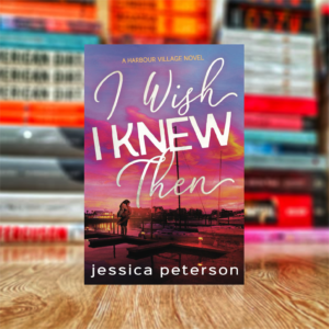 I Wish I Knew Then (Harbour Village Book 1) by Jessica Peterson