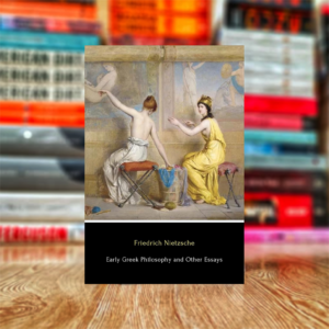 Early Greek Philosophy and Other Essays by Friedrich Nietzsche (Hardcover)
