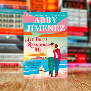 Say You'll Remember Me by Abby Jimenez