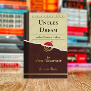 Uncle's dream; And The Permanent Husband by Fyodor Dostoyevsky (Hardcover)