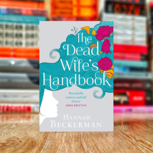 The Dead Wife's Handbook by Hannah Beckerman
