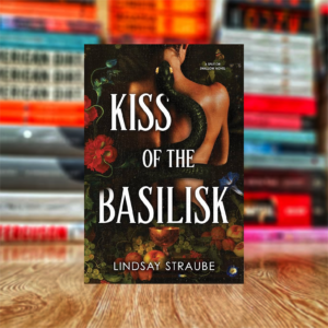 Kiss of the Basilisk: A Split or Swallow Novel by Lindsay Straube (Hardcover)