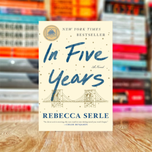 In Five Years: A Novel by Rebecca Serle