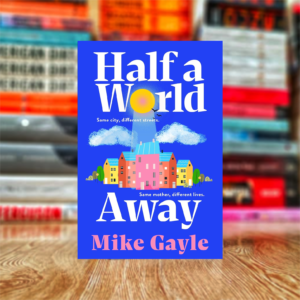 Half a World Away by Mike Gayle