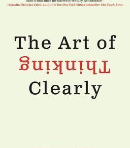 The Art of Thinking Clearly by Rolf Dobelli