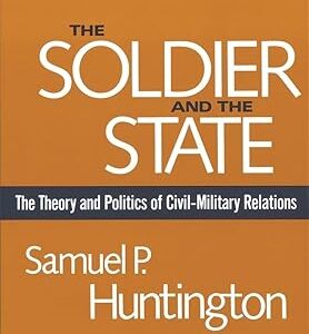 The Soldier and the State by Samuel P. Huntington