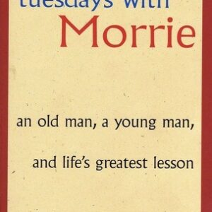 Tuesdays with Morrie: An Old Man, a Young Man, and Life's Greatest Lesson by Mitch Albom