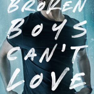 Broken Boys Can't Love by Micalea Smeltzer