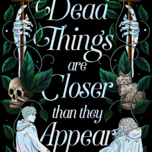 Dead Things Are Closer than They Appear by Robin Wasley