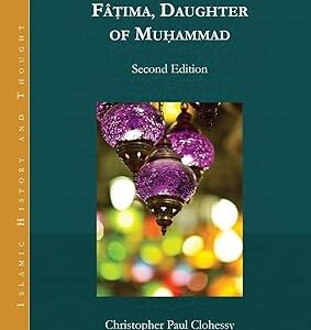 Fâṭima, Daughter of Muhammad by Christopher Paul Clohessy