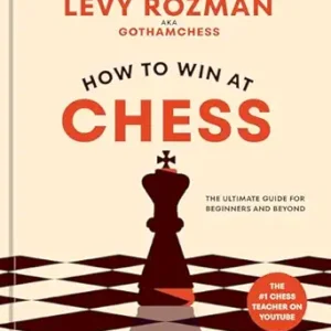 How to Win at Chess by Levy Rozman