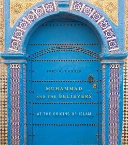 Muhammad and the Believers: At the Origins of Islam by Fred M. Donner