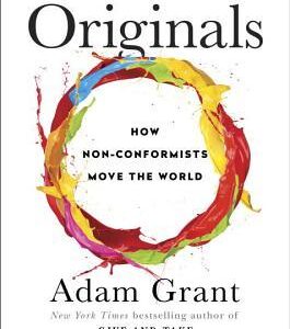 Originals: How Non-Conformists Move the World by Adam M. Grant