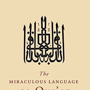 The Miraculous Language of the Qur'an: Evidence of Divine Origin by Bassam Saeh
