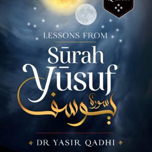 Lessons from Surah Yusuf by Abu Ammaar Yasir Qadhi