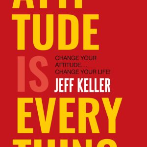 Attitude Is Everything by Jeff Keller