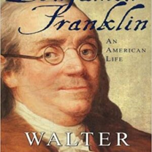 Benjamin Franklin: An American Life by Walter Isaacson