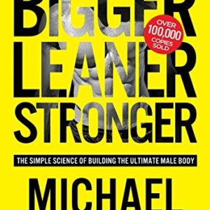 Bigger Leaner Stronger by Michael Matthews