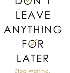 Don't leave anything for later by Library Mindset