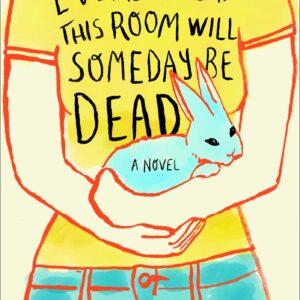 Everyone in This Room Will Someday Be Dead by Emily R. Austin