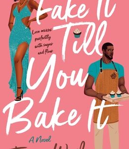 Fake It Till You Bake It by Jamie Wesley