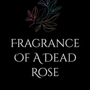 Fragrance Of A Dead Rose: A Reminder of Hope by Zaishah
