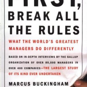 First, Break All the Rules by Marcus Buckingham , Curt Coffman