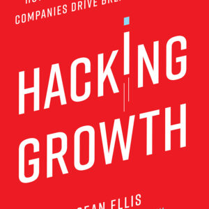 Hacking Growth by Sean Ellis , Morgan Brown