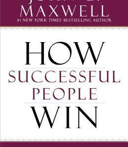 How Successful People Win: Turn Every Setback into a Step Forward by John C. Maxwell